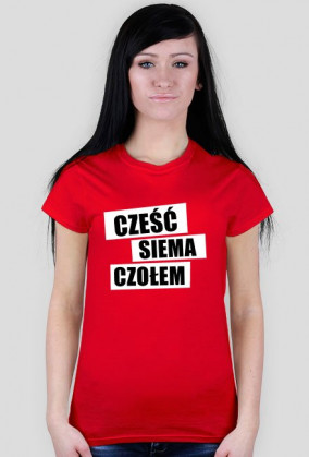 Cześć, siema, czołem damska koszulka
