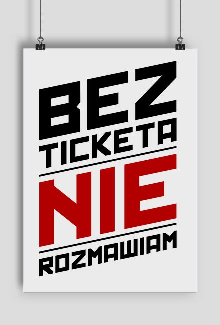 Plakat - Bez ticketa nie rozmawiam - dziwneumniedziala.com