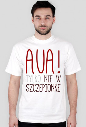 Koszulka Aua, tylko nie w szczepionkę