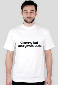 Ciemny lud wszystko kupi