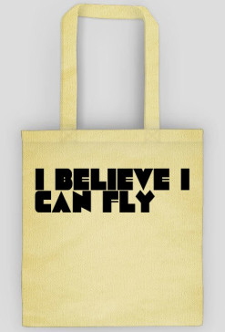 "I believe i can fly"