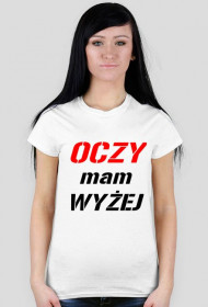 Koszulka Damska Oczy mam wyżej