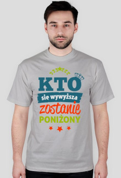 T-shirt Kto się wywyższa, zostanie poniżony