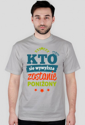 T-shirt Kto się wywyższa, zostanie poniżony