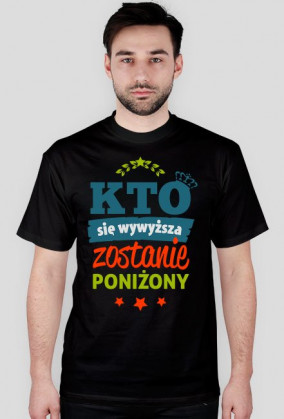 T-shirt Kto się wywyższa, zostanie poniżony