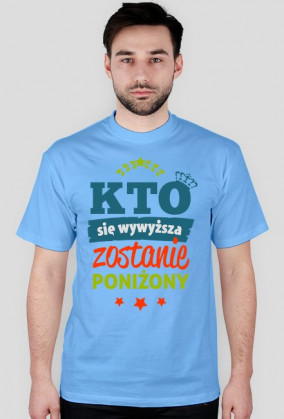 T-shirt Kto się wywyższa, zostanie poniżony
