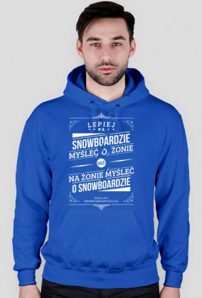 Bluza z kapturem - LEPIEJ NA SNOWBOARDZIE MYŚLEĆ O ŻONIE