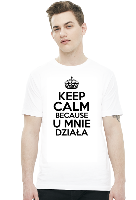 Keep calm because u mnie działa - Koszulki na zamówienie - nietypowe nadruki - Koszulki, które chcesz mieć