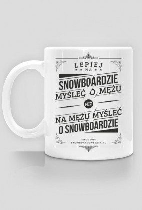 Kubek - LEPIEJ NA SNOWBOARDZIE MYŚLEĆ O MĘŻU