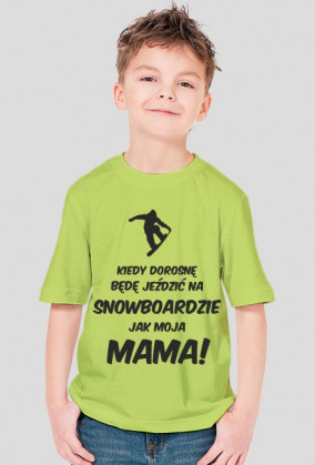 Koszulka dla chłopca - KIEDY DOROSNĘ BĘDĘ JEŹDZIĆ NA SNOWBOARDZIE JAK MOJA MAMA