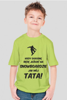 Koszulka dla chłopca - KIEDY DOROSNĘ BĘDĘ JEŹDZIĆ NA SNOWBOARDZIE JAK MÓJ TATA