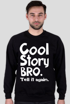 Cool story Bro