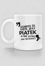 Dobrze że dziś piątek