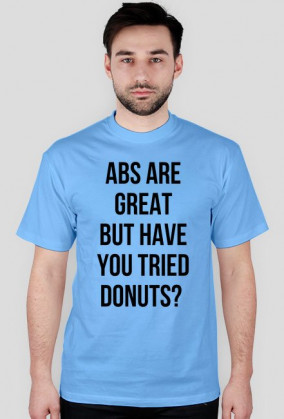 For Example, koszulka z nadrukiem - abs are great but have you tried donuts?