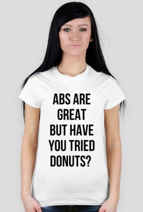 For Example, koszulka z nadrukiem - abs are great but have you tried donuts?