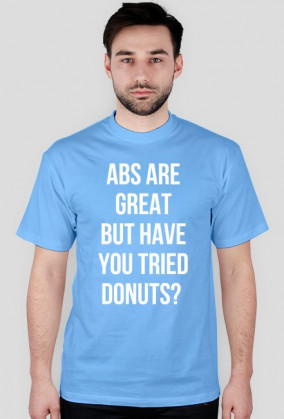 For Example, koszulka z nadrukiem - abs are great but have you tried donuts?