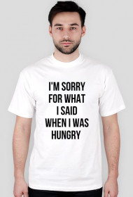 For Example, koszulka z nadrukiem - I'm sorry for what I said when I was hungry