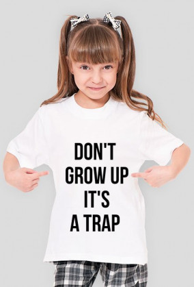 For Example, koszulka z nadrukiem - don't grow up it's a trap