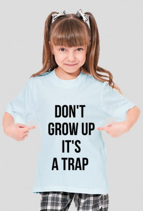 For Example, koszulka z nadrukiem - don't grow up it's a trap