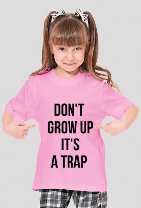 For Example, koszulka z nadrukiem - don't grow up it's a trap