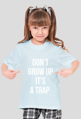 For Example, koszulka z nadrukiem - don't grow up it's a trap