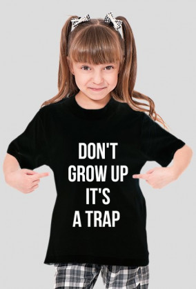 For Example, koszulka z nadrukiem - don't grow up it's a trap