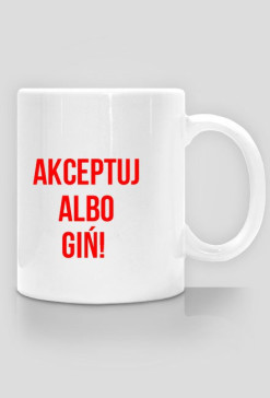 Akceptuj albo giń - Kubek
