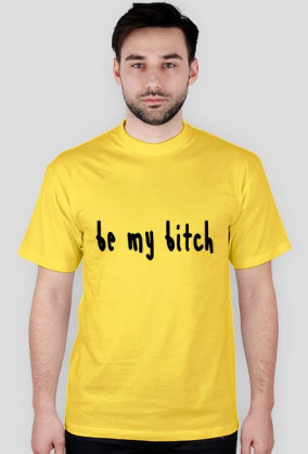 BE MY B**CH