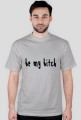 BE MY B**CH