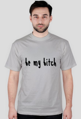 BE MY B**CH