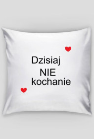 dzisiaj NIE kochanie
