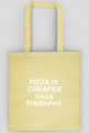 PIZZA IS CHEAPER THAN THERAPHY