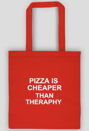 PIZZA IS CHEAPER THAN THERAPHY