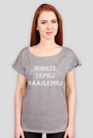 Koszulka damska "DOBRZE LEPIEJ NAJLEPIEJ"