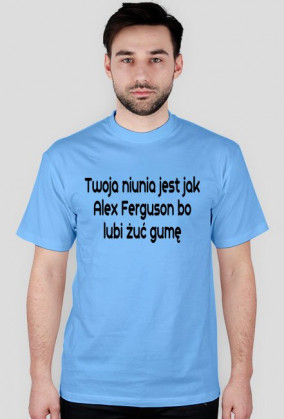 Twoja niunia jest jak Alex Ferguson