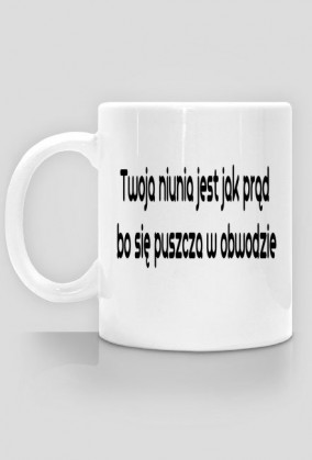 Twoja niunia jest jak prąd