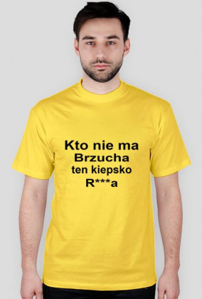 Kto nie ma brzucha ten kiepsko r***a