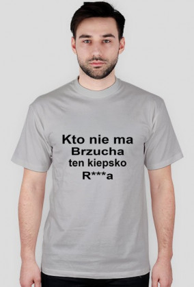 Kto nie ma brzucha ten kiepsko r***a