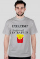 Exercise?! I thought you said extra fries