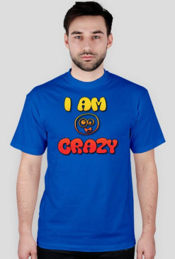 I AM CRAZY