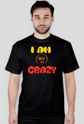 I AM CRAZY