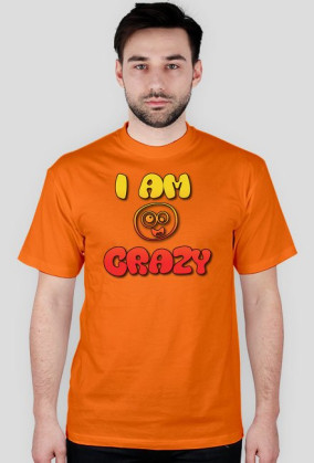 I AM CRAZY