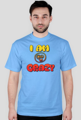 I AM CRAZY