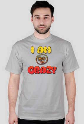 I AM CRAZY