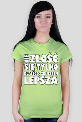 Nie złość się tylko dlatego, że jestem lepsza