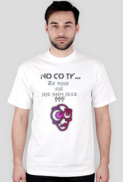 No co ty... Ze mna sie nie napijesz???