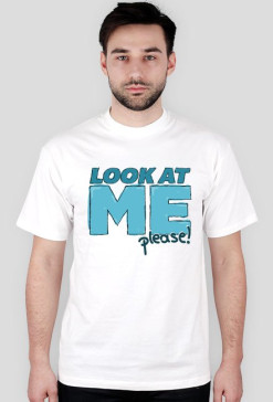Look at ME!