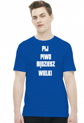 Koszulka Męska - Pij Piwo Będziesz Wielki [biały napis]