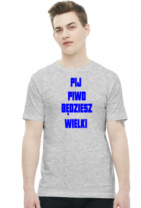 Koszulka Męska - Pij Piwo Będziesz Wielki [niebieski napis]