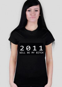 2011 will be my bitch